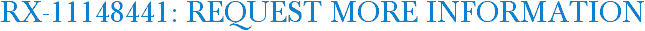 RX-11148441: Request More Information
