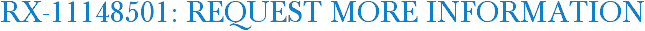 RX-11148501: Request More Information