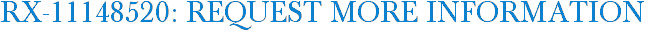 RX-11148520: Request More Information