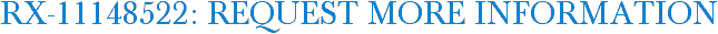RX-11148522: Request More Information