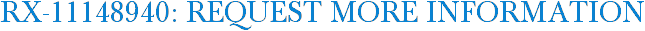 RX-11148940: Request More Information