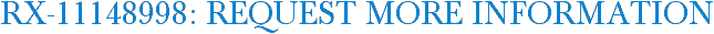 RX-11148998: Request More Information
