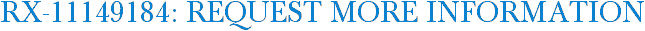 RX-11149184: Request More Information