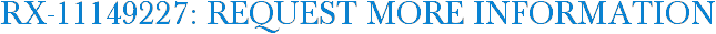 RX-11149227: Request More Information