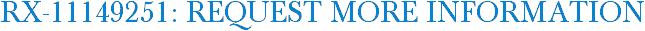 RX-11149251: Request More Information