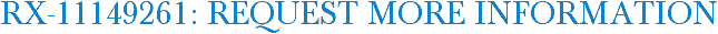 RX-11149261: Request More Information