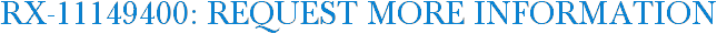 RX-11149400: Request More Information