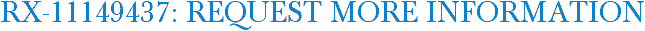 RX-11149437: Request More Information