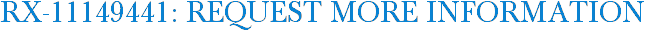 RX-11149441: Request More Information