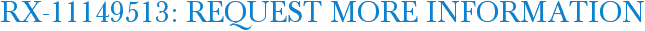 RX-11149513: Request More Information