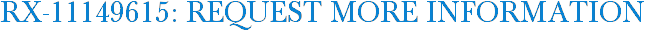 RX-11149615: Request More Information
