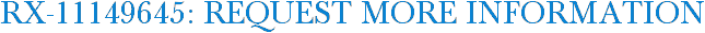 RX-11149645: Request More Information