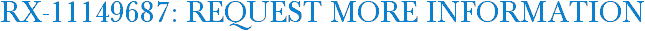 RX-11149687: Request More Information