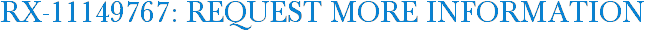 RX-11149767: Request More Information