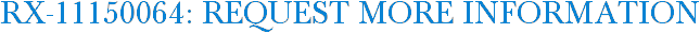 RX-11150064: Request More Information