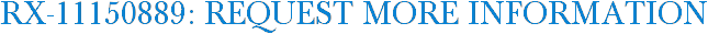 RX-11150889: Request More Information