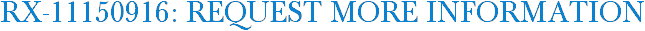 RX-11150916: Request More Information