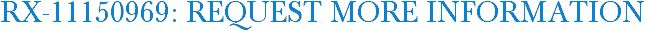 RX-11150969: Request More Information