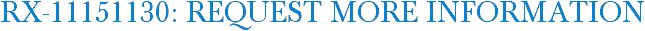 RX-11151130: Request More Information