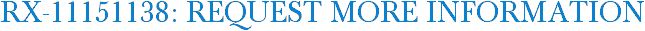 RX-11151138: Request More Information