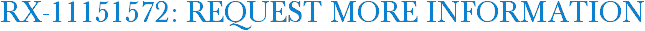 RX-11151572: Request More Information