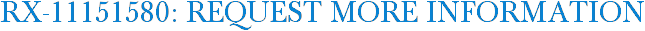 RX-11151580: Request More Information