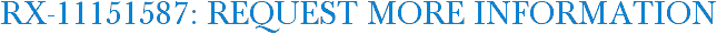 RX-11151587: Request More Information