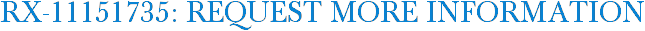 RX-11151735: Request More Information