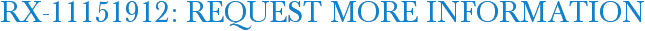 RX-11151912: Request More Information