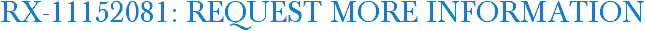 RX-11152081: Request More Information