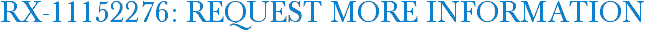 RX-11152276: Request More Information
