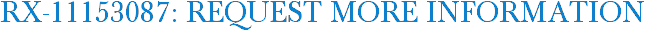 RX-11153087: Request More Information