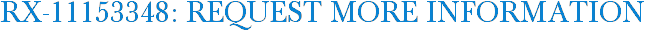 RX-11153348: Request More Information