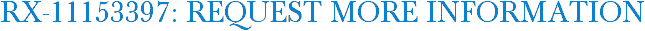 RX-11153397: Request More Information