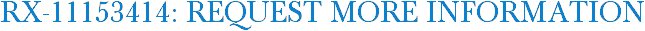 RX-11153414: Request More Information