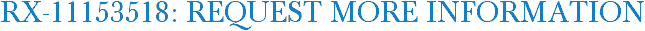 RX-11153518: Request More Information