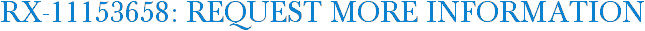RX-11153658: Request More Information