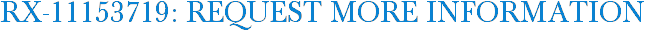 RX-11153719: Request More Information