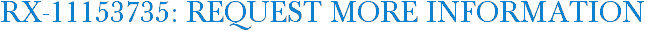 RX-11153735: Request More Information