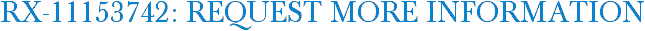 RX-11153742: Request More Information