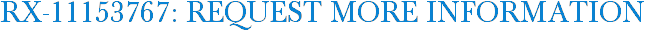RX-11153767: Request More Information