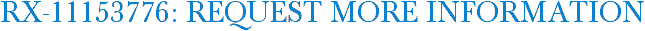 RX-11153776: Request More Information