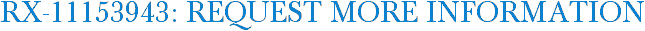 RX-11153943: Request More Information
