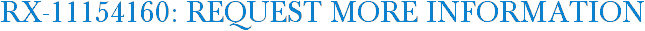 RX-11154160: Request More Information