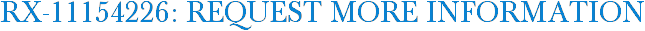 RX-11154226: Request More Information