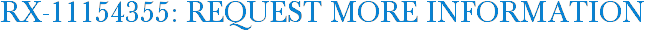 RX-11154355: Request More Information
