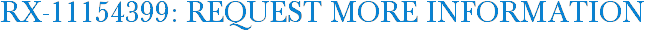 RX-11154399: Request More Information