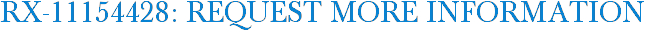 RX-11154428: Request More Information