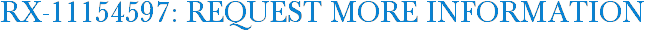RX-11154597: Request More Information