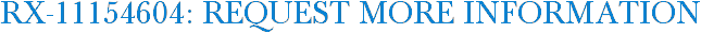 RX-11154604: Request More Information